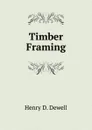 Timber Framing - H.D. Dewell