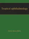 Tropical ophthalmology - Robert Henry Elliot