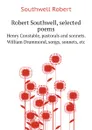 Robert Southwell, selected poems. Henry Constable, pastorals and sonnets. William Drummond, songs, sonnets, etc - Southwell Robert