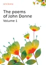The poems of John Donne. Volume 1 - Джон Донн