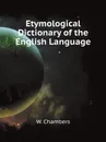 Etymological Dictionary of the English Language - W. Chambers