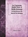 La Canzone Delle Virtv E Delle Scienze. Di Bartolomeo Di Bartoli Da Bologna - Dorez Léon