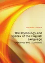 The Etymology and Syntax of the English Language. Explained and Illustrated - Alexander Crombie