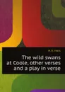 The wild swans at Coole, other verses and a play in verse - W. B. Yeats