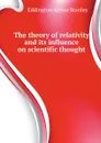 The theory of relativity and its influence on scientific thought - A.S. Eddington