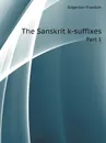 The Sanskrit k-suffixes. Part 1 - Edgerton Franklin