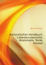 Altnordisches Handbuch. Litteraturubersicht. Brammatik. Texte. Glossar - Brenner Oskar