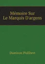 Memoire Sur Le Marquis Dargens - Damiron Philibert