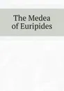 The Medea of Euripides - Euripides