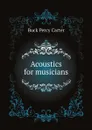 Acoustics for musicians - Buck Percy Carter