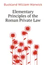 Elementary Principles of the Roman Private Law - Buckland William Warwick