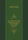 An Inquiry Into the Nature and Causes of the Wealth of Nations. Volume 1 - A. Smith