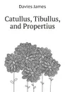 Catullus, Tibullus, and Propertius - Davies James