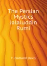 The Persian Mystics Jalaluddin Rumi - Davis F. Hadland