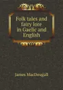 Folk tales and fairy lore in Gaelic and English - James MacDougall