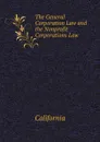 The General Corporation Law and the Nonprofit Corporations Law - California