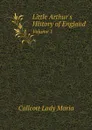 Little Arthurs History of England. Volume 1 - Callcott Lady Maria