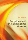 Euripides and the spirit of his dramas - Paul Decharme