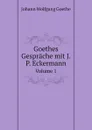Goethes Gesprache mit J. P. Eckermann. Volume 1 - И. В. Гёте