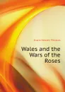 Wales and the Wars of the Roses - Evans Howell Thomas