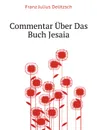 Commentar Uber Das Buch Jesaia - F.J. Delitzsch