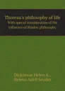 Thoreaus philosophy of life. With special consideration of the influence of Hindoo philosophy - Dickinson Helen A., Helena Adell Snyder