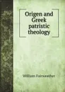 Origen and Greek patristic theology - William Fairweather