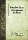 Recollections of Johannes Brahms - A. Dietrich, J. V. Widmann, D. E. Hecht