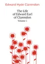 The Life of Edward Earl of Clarendon. Volume 1 - Edward Hyde Clarendon