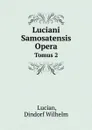 Luciani Samosatensis Opera. Tomus 2 - Lucian, Dindorf Wilhelm