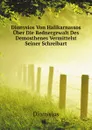 Dionysios Von Halikarnassos Uber Die Rednergewalt Des Demosthenes Vermittelst Seiner Schreibart - Dionysius