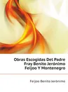 Obras Escogidas Del Padre Fray Benito Jeronimo Feijoo Y Montenegro - Feijoo Benito Jerónimo