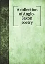 A collection of Anglo-Saxon poetry - B. Thorpe