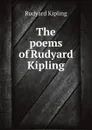 The poems of Rudyard Kipling - Джозеф Редьярд Киплинг