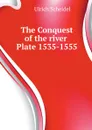 The Conquest of the river Plate 1535-1555 - Ulrich Scheidel