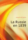 La Russie en 1839 - M.de Custine