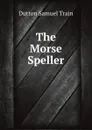 The Morse Speller - Dutton Samuel Train