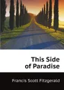 This Side of Paradise - F.S. Fitzgerald