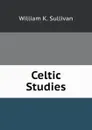 Celtic Studies - W.K. Sullivan