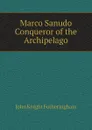 Marco Sanudo. Conqueror of the Archipelago - John Knight Fotheringham