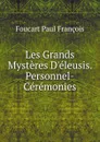 Les Grands Mysteres Deleusis. Personnel-Ceremonies - Foucart Paul François