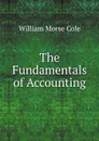 The Fundamentals of Accounting - William Morse Cole
