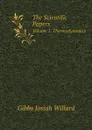 The Scientific Papers. Volume 1. Thermodynamics - Gibbs Josiah Willard