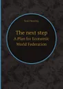 The next step. A Plan for Economic World Federation - Nearing Scott