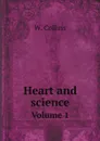 Heart and science. Volume 1 - W. Collins