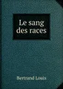 Le sang des races - L. Bertrand