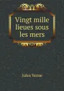 Vingt mille lieues sous les mers - Jules Verne