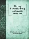 Herzog Blaubarts Burg. A kekszakallu herceg vara - B. Bartok
