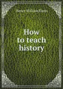 How to teach history - Henry William Elson