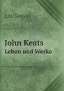 John Keats. Leben und Werke - L.M. Gothein